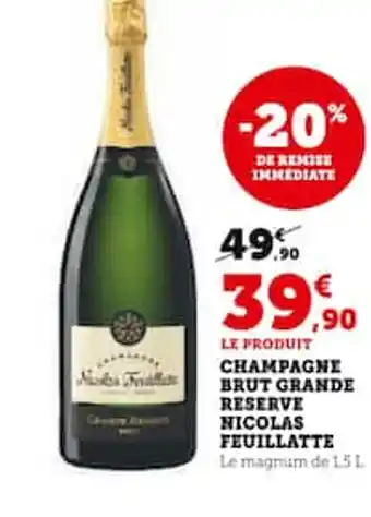 Super U LE PRODUIT CHAMPAGNE BRUT GRANDE RESERVE NICOLAS FEUILLATTE offre