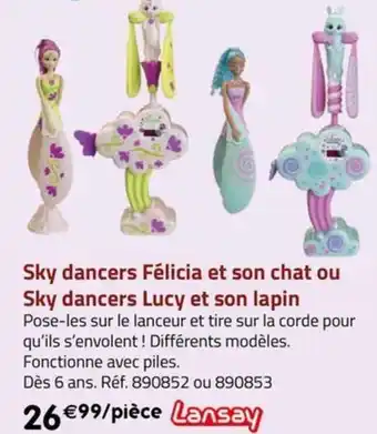 La Grande Récré Sky dancers Félicia et son chat ou Sky dancers Lucy et son lapin offre
