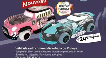 La Grande Récré Véhicule radiocommandé Kohana ou Konoye offre