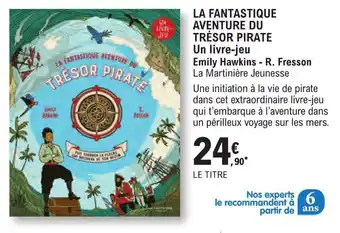 LA FANTASTIQUE AVENTURE DU TRĂSOR PIRATE Un livre-jeu Emily Hawkins - R. Fresson La MartiniĂšre Jeunesse