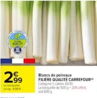 Carrefour Blancs de poireaux FILIÈRE QUALITÉ CARREFOUR offre