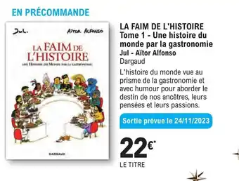 E.Leclerc Espace Culturel LA FAIM DE L'HISTOIRE Tome 1 - Une histoire du monde par la gastronomie Jul - Aïtor Alfonso Dargaud offre
