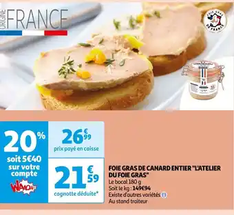 Auchan FOIE GRAS DE CANARD ENTIER "L'ATELIER DU FOIE GRAS" offre