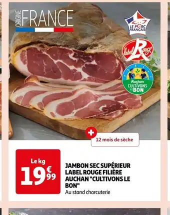Auchan JAMBON SEC SUPÉRIEUR LABEL ROUGE FILIÈRE AUCHAN "CULTIVONS LE BON" offre