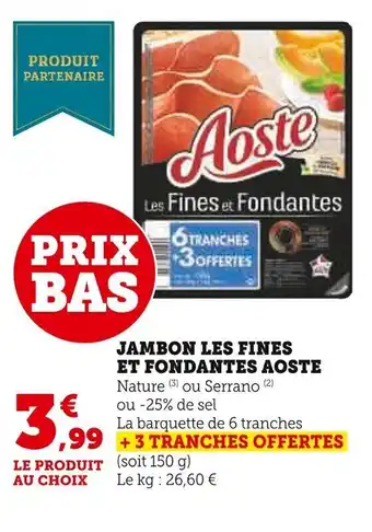 Super U JAMBON LES FINES ET FONDANTES AOSTE offre