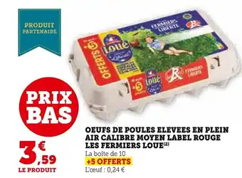 Super U OEUFS DE POULES ELEVEES EN PLEIN AIR CALIBRE MOYEN LABEL ROUGE LES FERMIERS LOUE(²) offre