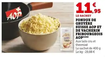 Super U FONDUE DE GRUYÈRE SUISSE AOP ET DE VACHERIN FRIBOURGEOIS AOP (1)** offre