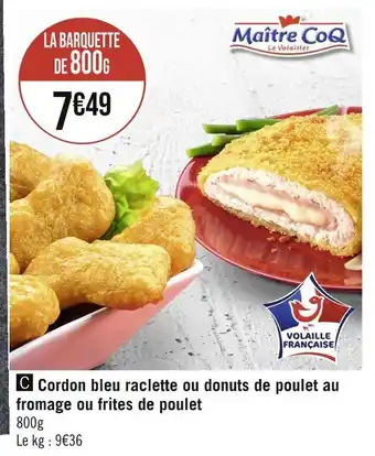 Casino Hyperfrais Maitre coq cordon bleu raclette ou donuts de poulet au fromage ou frites de poulet offre