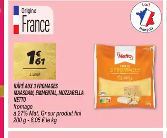 Netto RÂPÉ AUX 3 FROMAGES MAASDAM, EMMENTAL, MOZZARELLA NETTO offre