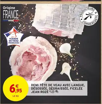 Intermarché Jean rozé demi tête de veau avec langue, désossée, dégraissée, ficelée offre