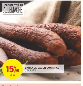 Intermarché Jeca cabanos saucisson offre