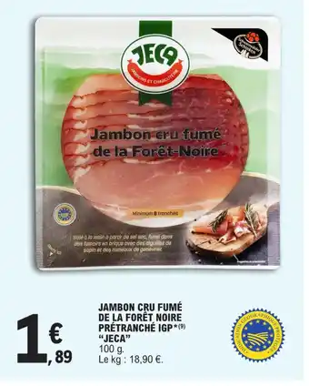 E.Leclerc JAMBON CRU FUMÉ DE LA FORÊT NOIRE PRÉTRANCHÉ IGP*(9) "JECA" offre