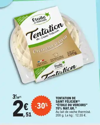 E.Leclerc TENTATION DE SAINT FÉLICIEN(²) "ÉTOILE DU VERCORS" 70% MAT.GR.* offre