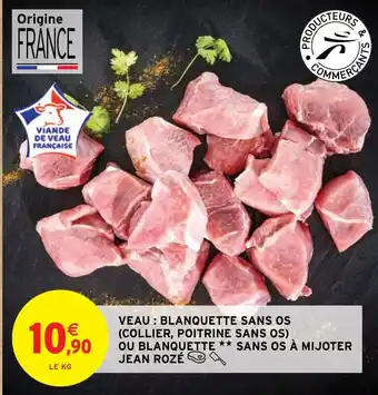 Intermarché Hyper VEAU: BLANQUETTE SANS OS (COLLIER, POITRINE SANS OS) OU BLANQUETTE ** SANS OS À MIJOTER JEAN ROZÉ offre