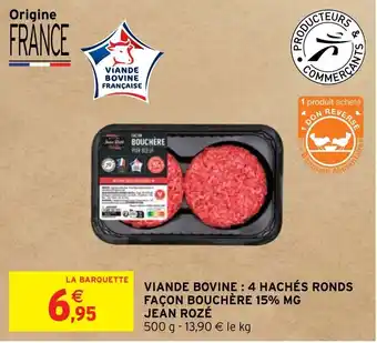 Intermarché Hyper VIANDE BOVINE: 4 HACHÉS RONDS FAÇON BOUCHÈRE 15% MG JEAN ROZÉ offre