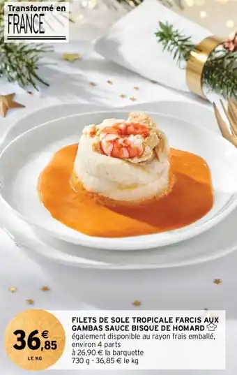 Intermarché FILETS DE SOLE TROPICALE FARCIS AUX GAMBAS SAUCE BISQUE DE HOMARD offre