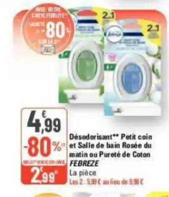 G20 Désodorisant** Petit coin et Salle de bain Rosée du matin ou Pureté de Coton FEBREZE offre