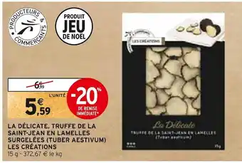 Intermarché Les créations la délicate, truffe de la saint-jean en lamelles surgelées (tuber aestivum) offre