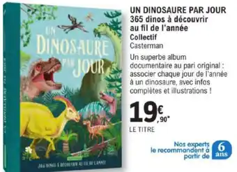 E.Leclerc UN DINOSAURE PAR JOUR 365 dinos à découvrir au fil de l'année Collectif Casterman offre