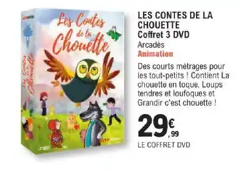 E.Leclerc LES CONTES DE LA CHOUETTE Coffret 3 DVD Arcadès Animation offre
