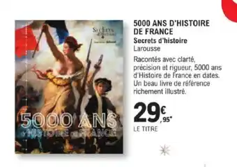 E.Leclerc 5000 ANS D'HISTOIRE DE FRANCE Secrets d'histoire offre