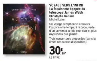 E.Leclerc VOYAGE VERS L'INFINI La fascinante épopée du télescope James Webb Christophe Galfard Michel Lafon offre