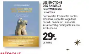 E.Leclerc LES ÉMOTIONS DES ANIMAUX Peter Wohlleben offre