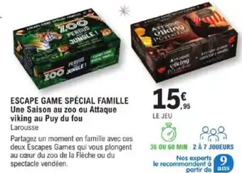 E.Leclerc ESCAPE GAME SPÉCIAL FAMILLE Une Saison au zoo ou Attaque viking au Puy du fou Larousse offre