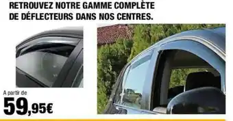 Autobacs RETROUVEZ NOTRE GAMME COMPLÈTE DE DÉFLECTEURS DANS NOS CENTRES. offre