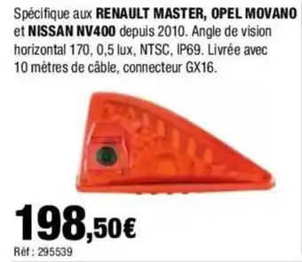 Spécifique aux RENAULT MASTER, OPEL MOVANO et NISSAN NV400 depuis 2010. Angle de vision horizontal 170,