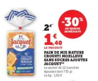 Hyper U PAIN DE MIE NATURE CROUSTI MOELLEUX SANS SUCRES AJOUTES JACQUET offre