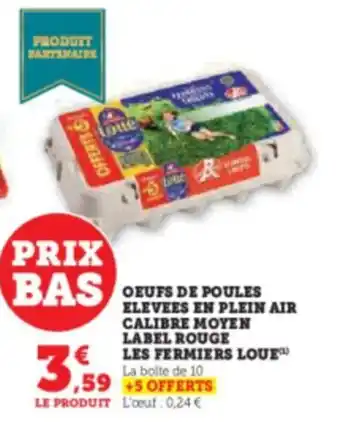 Hyper U Oeufs De poules ELEVEES EN PLEIN AIR CALIBRE MOYEN LABEL ROUGE LES FERMIERS LOUE offre