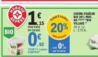 E.Leclerc CRÈME FRAÎCHE BIO 30% MAT. GR. BIO VILLAGE offre