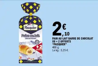 E.Leclerc PAIN AU LAIT BARRE DE CHOCOLAT X8+ 2 OFFERTS "PASQUIER" offre