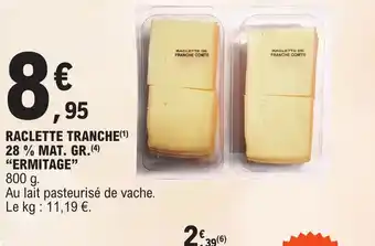 E.Leclerc RACLETTE TRANCHE 28 % MAT. GR ERMITAGE" offre
