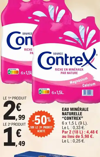 E.Leclerc EAU MINÉRALE NATURELLE CONTREX" 6 x 1,5 L (9 L). Le L: 0,33 €. offre