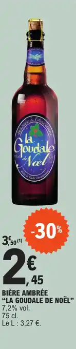 E.Leclerc BIÈRE AMBRÉE "LA GOUDALE DE NOËL" 7,2% vol. offre