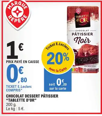 E.Leclerc CHOCOLAT DESSERT PÂTISSIER "TABLETTE D'OR" offre