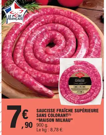 E.Leclerc SAUCISSE FRAÎCHE SUPÉRIEURE SANS COLORANT(¹) "MAISON MILHAU" offre