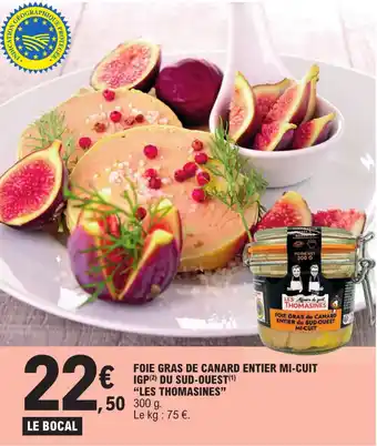 E.Leclerc FOIE GRAS DE CANARD ENTIER MI-CUIT IGP (2) DU SUD-OUEST(¹) "LES THOMASINES" offre