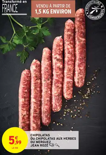 Intermarché Chipolatas ou chipolatas aux herbes ou merguez jean rozé offre