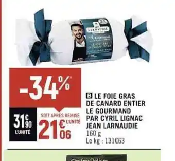 Spar B LE FOIE GRAS DE CANARD ENTIER LE GOURMAND PAR CYRIL LIGNAC JEAN LARNAUDIE 160 g offre