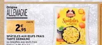 Intermarché SPÄTZLES AUX OEUFS FRAIS TANTE GERMAINE offre