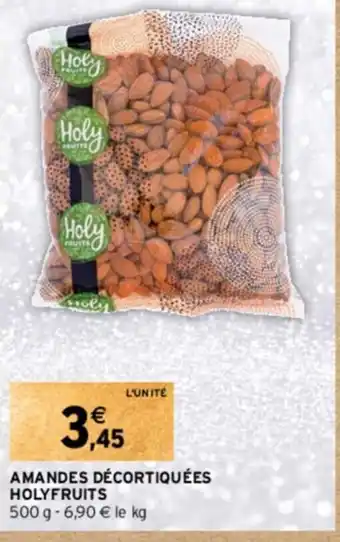 Intermarché AMANDES DÉCORTIQUÉES HOLYFRUITS offre