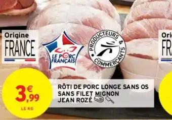 Intermarché RÔTI DE PORC LONGE SANS OS SANS FILET MIGNON JEAN ROZÉ offre