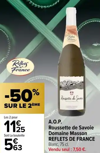 Carrefour Market A.O.P. Roussette de Savoie Domaine Masson REFLETS DE FRANCE Blanc, 75 cl. offre