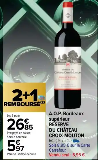 Carrefour Market A.O.P. Bordeaux supérieur RÉSERVE DU CHÂTEAU CROIX-MOUTON offre