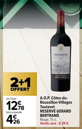 Carrefour Market A.O.P. Côtes-du-Roussillon-Villages Tautavel RESERVE GERARD BERTRAND Rouge, 75 cl. offre