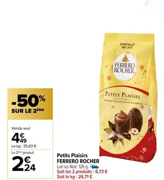 Carrefour Market Petits Plaisirs FERRERO ROCHER Lait ou Noir, 126 g. Soit les 2 produits : 6,73 € Soit le kg: 26,71 € offre