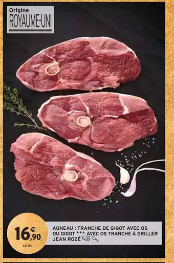 Intermarché Jean roze agneau : tranche de gigot ou gigot avec os tranche à griller offre